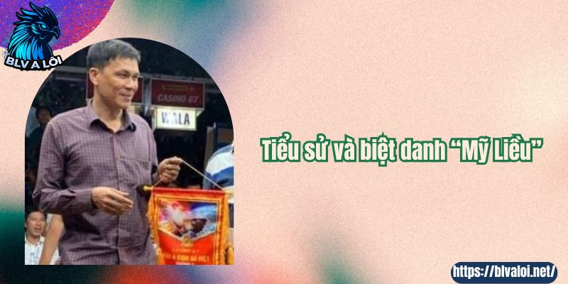 Tiểu sử và biệt danh “Mỹ Liều”