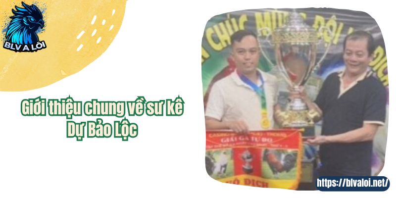 Giới thiệu chung về sư kê Dự Bảo Lộc